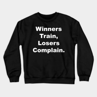 Winner train, Losers complain Crewneck Sweatshirt